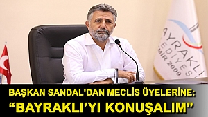 Başkan Sandal'dan meclis üyelerine: “Bayraklı’yı konuşalım”