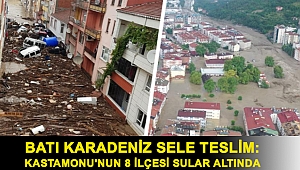 Batı Karadeniz sele teslim: Kastamonu'nun 8 ilçesi sular altında