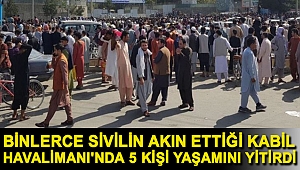 Binlerce sivilin akın ettiği Kabil Havalimanı'nda 5 kişi yaşamını yitirdi