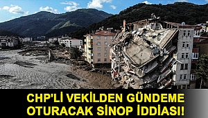 CHP'li vekilden gündeme oturacak Sinop iddiası!