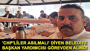 'CHP'liler asılmalı' diyen belediye başkan yardımcısı görevden alındı