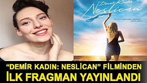 “Demir Kadın: Neslican” filminden ilk fragman yayınlandı