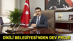 Dikili Belediyesi’nden Dev Proje
