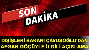 Dışişleri Bakanı Çavuşoğlu'dan Afgan göçüyle ilgili açıklama