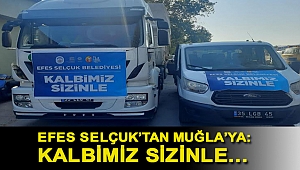 EFES SELÇUK'TAN MUĞLA'YA: KALBİMİZ SİZİNLE…