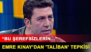 Emre Kınay’dan 'Taliban' tepkisi: Bu şerefsizlerin hangi mesajını olumlu alabiliriz?