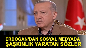 Erdoğan'dan sosyal medyada şaşkınlık yaratan sözler