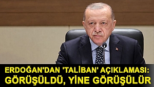Erdoğan'dan 'Taliban' açıklaması: Görüşüldü, yine görüşülür