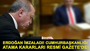 Erdoğan imzaladı! Cumhurbaşkanlığı Atama Kararları Resmi Gazete'de!