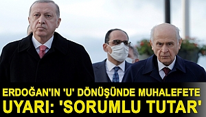 Erdoğan'ın 'U' dönüşünde muhalefete uyarı: 'Sorumlu tutar'