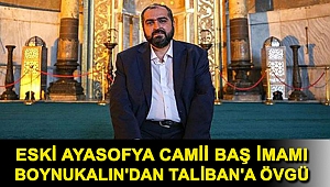 Eski Ayasofya Camii Baş İmamı Boynukalın'dan Taliban'a övgü