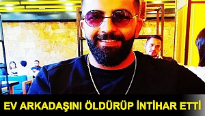 Ev arkadaşını öldürüp intihar etti