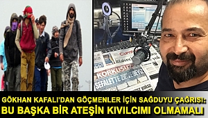 Gökhan Kafalı'dan Göçmenler için Sağduyu Çağrısı: Bu başka bir ateşin kıvılcımı olmamalı
