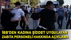 İBB'den kadına şiddet uygulayan zabıta personeli hakkında açıklama