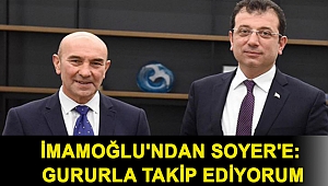 İmamoğlu'ndan Soyer'e: Gururla takip ediyorum