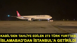 Kabil'den tahliye edilen 273 Türk yurttaşı, İslamabad'dan İstanbul'a getirildi
