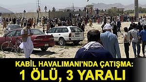 Kabil Havalimanı'nda çatışma: 1 ölü, 3 yaralı