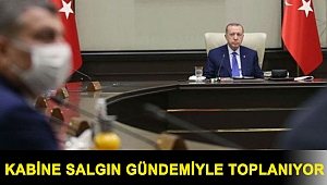 Kabine salgın gündemiyle toplanıyor