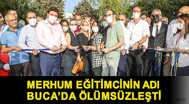 Merhum eğitimcinin adı Buca’da ölümsüzleşti