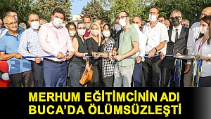 Merhum eğitimcinin adı Buca’da ölümsüzleşti