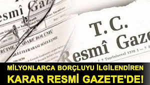 Milyonlarca borçluyu ilgilendiren karar Resmi Gazete'de!