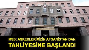 MSB: Askerlerimizin Afganistan’dan tahliyesine başlandı