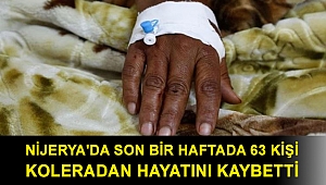 Nijerya'da son bir haftada 63 kişi koleradan hayatını kaybetti