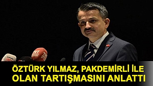 Öztürk Yılmaz, Pakdemirli ile olan tartışmasını anlattı
