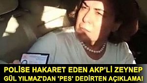 Polise hakaret eden AKP'li Zeynep Gül Yılmaz'dan 'pes' dedirten açıklama!