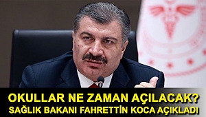 Sağlık Bakanı: Tüm okullarımız zamanında açılacak