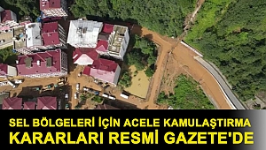 Sel bölgeleri için acele kamulaştırma kararları Resmi Gazete'de