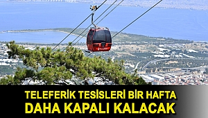 Teleferik Tesisleri bir hafta daha kapalı kalacak
