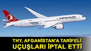 THY, Afganistan'a tarifeli uçuşları iptal etti