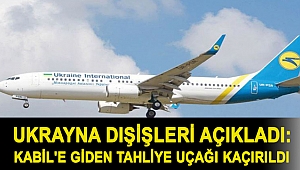 Ukrayna Dışişleri açıkladı: Kabil'e giden tahliye uçağı kaçırıldı