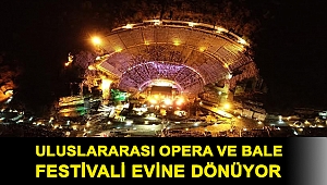 ULUSLARARASI OPERA VE BALE FESTİVALİ EVİNE DÖNÜYOR
