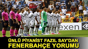 Ünlü piyanist Fazıl Say'dan Fenerbahçe yorumu