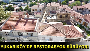 Yukarıköy'de restorasyon sürüyor!