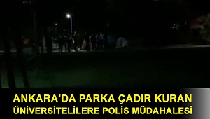 Ankara'da parka çadır kuran üniversitelilere polis müdahalesi