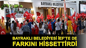 BAYRAKLI BELEDİYESİ İEF’TE DE FARKINI HİSSETTİRDİ