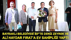 BAYRAKLI BELEDİYESİ İEF’TE DENİZ ZEYREK VE ALİ HAYDAR FIRAT’A EV SAHİPLİĞİ YAPTI