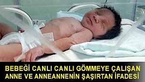 Bebeği canlı canlı gömmeye çalışan anne ve anneannenin şaşırtan ifadesi