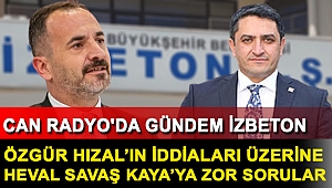 CAN RADYO'DA GÜNDEM İZBETON: ÖZGÜR HIZAL'IN İDDİALARI ÜZERİNE HEVAL SAVAŞ KAYA'YA ZOR SORULAR