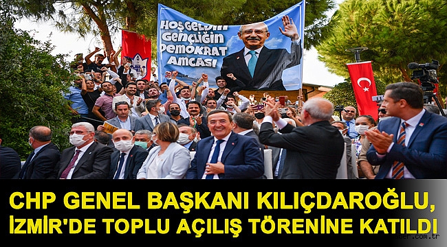 CHP Genel Başkanı Kılıçdaroğlu, İzmir'de toplu açılış törenine katıldı