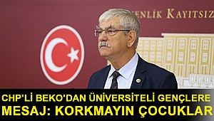 CHP'Lİ BEKO'DAN ÜNİVERSİTELİ GENÇLERE MESAJ: KORKMAYIN ÇOCUKLAR