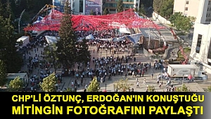 CHP'li Öztunç, Erdoğan'ın konuştuğu mitingin fotoğrafını paylaştı