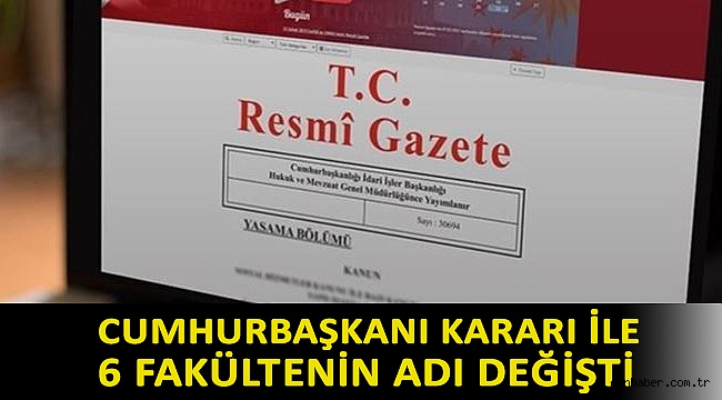 Cumhurbaşkanı kararı ile 6 fakültenin adı değişti