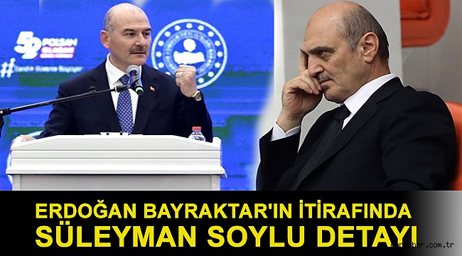 Erdoğan Bayraktar'ın itirafında Süleyman Soylu detayı