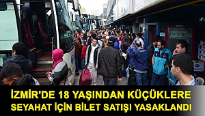 İzmir'de 18 yaşından küçüklere seyahat için bilet satışı yasaklandı