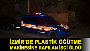 İzmir'de plastik öğütme makinesine kapılan işçi öldü