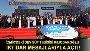 İzmir'deki dev süt tesisini Kılıçdaroğlu iktidar mesajlarıyla açtı!